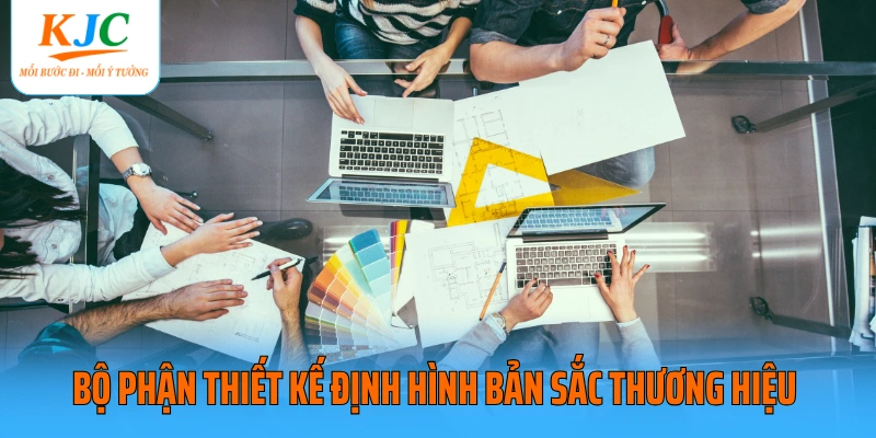 Bộ phận thiết kế định hình bản sắc thương hiệu 